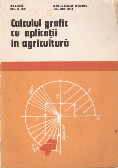 NEGURA - CALCULUL GRAFIC CU APLICATII IN AGRICULTURA { 1972, 192 p.}