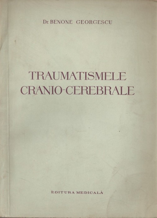 DR. BENONE GEORGESCU - TRAUMATISMELE CRANIO - CEREBRALE { 1958, 162 p.}