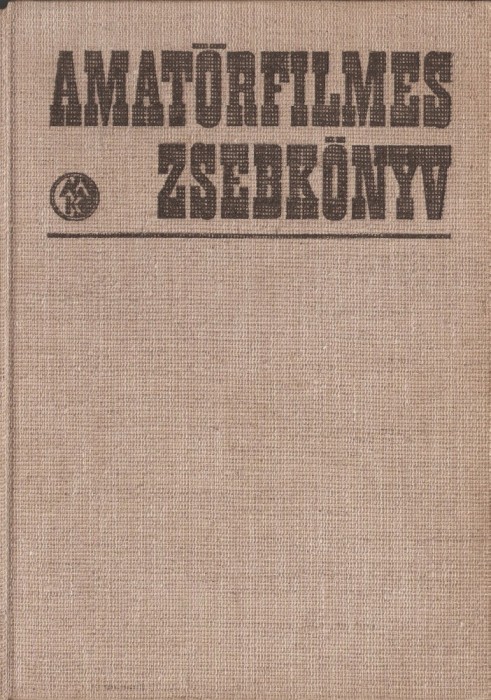AMATORFILMES ZSEBKONYV / CARTEA CAMERAMANULUI AMATOR { 1972, 670 p.}