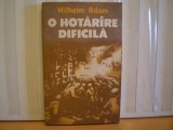 WILHELM ADAM - O HOTARIRE DIFICILA - ROMAN DE RAZBOI , BATALIA DE PE VOLGA IN AL DOILEA RAZBOI MONDIAL - EDITURA MILITARA , 1988 -