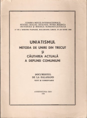 UNIATISMUL: METODA DE UNIRE DIN TRECUT SI CAUTAREA ACTUALA A DEPLINEI COMUNIUNI. DOCUMENTUL DE LA BALAMAND: TEXT SI COMENTARIU { 1993, 36 p.} foto