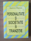 N1 Personalitate Si Societate In Tranzitie - Septimiu Chelcea, Alta editura