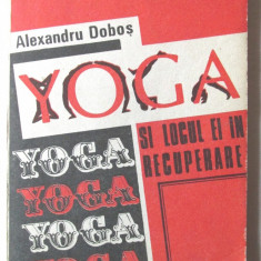 "YOGA SI LOCUL EI IN RECUPERARE", Alexandru Dobos, 1991. Cu ilustratii