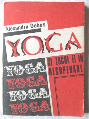 &amp;quot;YOGA SI LOCUL EI IN RECUPERARE&amp;quot;, Alexandru Dobos, 1991. Cu ilustratii foto