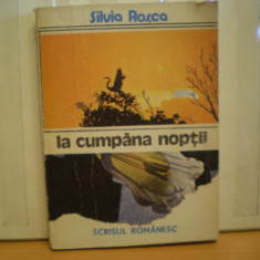 SILVIA ROSCA - LA CUMPANA NOPTII - PATRU MINI ROMANE - EDITURA SCRISUL ROMANESC , 1988 - 171 PAG.