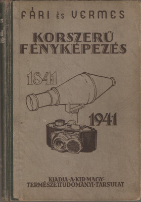 FARI LASZLO, DR. VERMES MIKLOS - KORSZERU FENYKEPEZES / FOTOGRAFIA MODERNA { BUDAPEST, 1941, 340 p.} foto