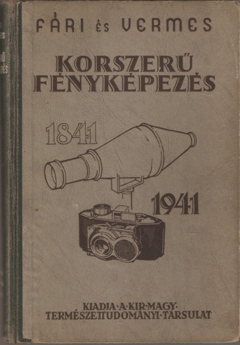 FARI LASZLO, DR. VERMES MIKLOS - KORSZERU FENYKEPEZES / FOTOGRAFIA MODERNA { BUDAPEST, 1941, 340 p.}