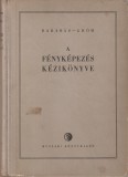 BARABAS JANOS, GROH GYULA - A FENYKEPEZES KEZIKONYVE / MANUAL DE FOTOGRAFIE