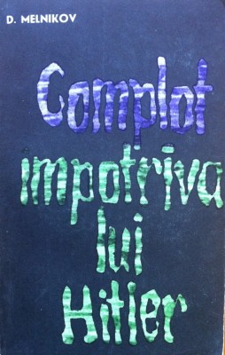 COMPLOT IMPOTRIVA LUI HITLER - D. Melnikov foto