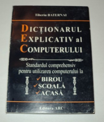 Dictionarul explicativ al computerului -Tiberiu Baternai -dictionar, computer foto