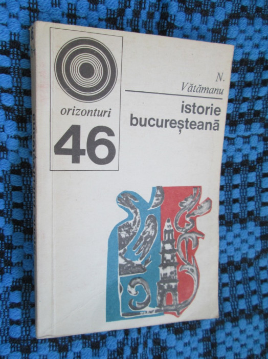 N. VATAMANU - ISTORIE BUCURESTEANA (1973 - ca noua!!!)