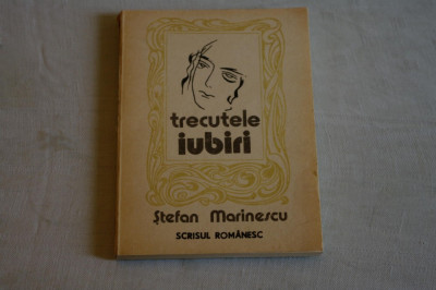 Trecutele iubiri - Stefan Marinescu - Scrisul Romanesc - 1988 foto