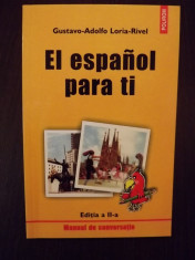 EL ESPANOL PARA TI - MANUAL DE CONVERSATIE - GUSTAVO ADOLFO LORIA RIVEL - NOU foto