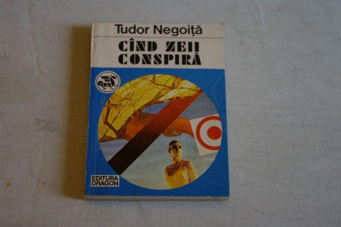 Cand zeii conspira - Tudor Negoita - Editura Dragon - 1991