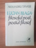 S3 Alexandru Tanase - Lucian Blaga , filosoful poet , poetul filosof, 1977, Alta editura