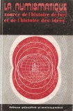 LA NUMISMATIQUE, SOURCE DE L&#039;HISTOIRE DE L&#039;ART ET DE L&#039;HISTOIRE DES IDEES / NUMISMATICA, SURSA A ISTORIEI ARTEI SI A ISTORIEI IDEILOR { 1981}