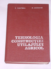 TEHNOLOGIA CONSTRUCTIEI UTILAJULUI AGRICOL- C. CIOCARDA, M. GHEORGHE- CARTONATA foto