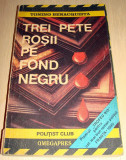 TREI PETE ROSII PE FOND NEGRU - Tonino Benacquista, 1991, Alta editura