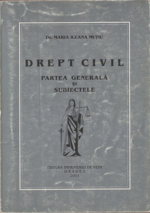 DR. MARIA ILEANA MUTIU - DREPT CIVIL. PARTEA GENERALA SI SUBIECTELE { 2001}