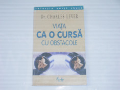 Dr.CHARLES LEVER - VIATA CA O CURSA CU OBSTACOLE ~ Ce faci atunci cand abandonul nu este o optiune ~ foto