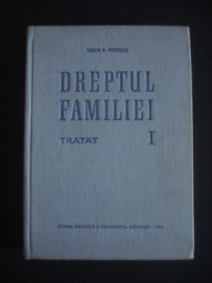 TUDOR R. POPESCU - DREPTUL FAMILIEI. TRATAT volumul 1 (1965, editie cartonata) foto