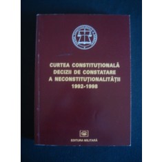 CURTEA CONSTITUTIONALA DECIZII DE CONSTATARE A NECONSTITUTIONALITATII 1992-1998 {1999}
