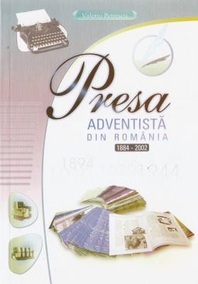 VALERIU PETRESCU - PRESA ADVENTISTA DIN ROMANIA: 1884-2002 { 2003 } foto