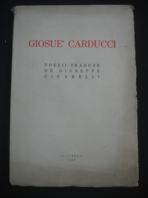 GIOSUE&#039; CARDUCCI* POEZII TRADUSE DE GIUSEPPE CIFARELLI {1928}