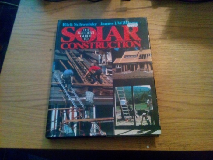 The Builder`s Guide to SOLAR CONSTRUCTION - Rick Schwolsky - 1982, 266 p.