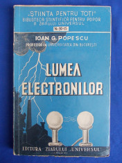 IOAN G.POPESCU - LUMEA ELECTRONILOR - EDITIA 1-A - BUCURESTI - 1943 foto