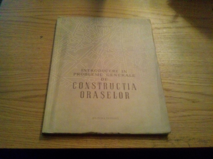 Introducere in Probleme Generale de CONSTRUCTIA ORASELOR - T. Evolceanu - 1956