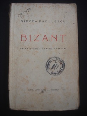 MIRCEA RADULESCU - BIZANT - DRAMA ISTORICA IN 4 ACTE, IN VERSURI {1924} foto