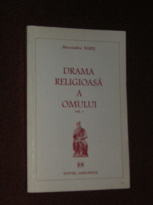 ALEXANDRU BABES - DRAMA RELIGIOASA A OMULUI (Vol.1) foto