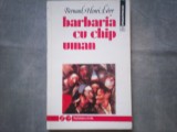 BARBARIA CU CHIP UMAN BERNARD- HENRI LEVY C6, Humanitas