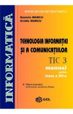 Tehnologia Informatiei Si A Comunicatiilor Cls 12 Tic3 - Daniela Marcu, Ovidiu Marcu foto