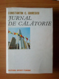 Z6 Constantin C. Giurescu - Jurnal de calatorie, 1977, Alta editura