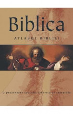 Biblica. Atlasul Bibliei. O prezentare sociala, istorica si culturala foto
