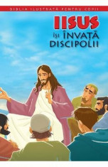 Biblia ilustrata pentru copii vol.9: Iisus isi invata discipolii foto