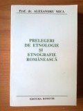 Z7 Prelegeri de etnologie si etnografie romaneasca - Prof. Dr. Alexandru Mica, Alta editura