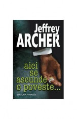 Aici se ascunde o poveste... - Jeffrey Archer foto