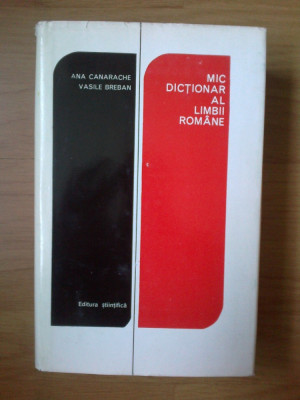 e3 MIC DICTIONAR AL LIMBII ROMANE - Ana Canarache / Vasile Breban -848 pagini foto