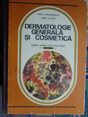 Dermatologie generala si cosmetica(manual pentru scoli postliceale)-Traian Circiumarescu,Virgil Catona foto