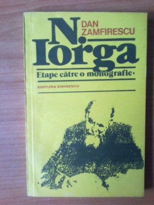 n1 N. Iorga- etape catre o monografie - Dan Zamfirescu foto