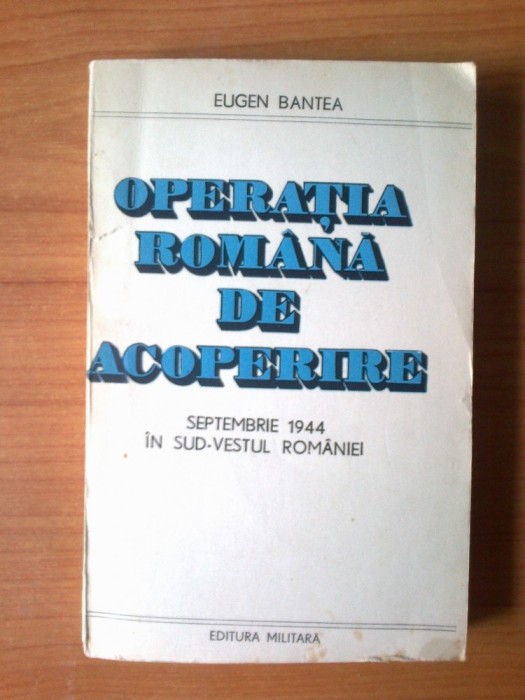 e3 Operatia romana de acoperire septembrie 1944 in sud-vestul Romaniei - Eugen