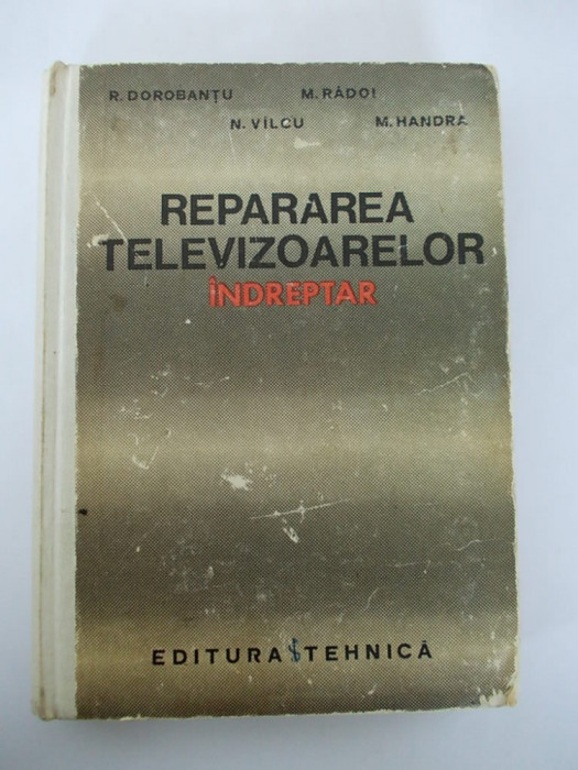 REPARAREA TELEVIZOARELOR, INDREPTAR - R. Dorobantu, M. Radoi