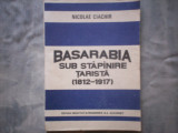 BASARABIA SUB STAPANIRE TARISTA 1812-1917 NICOLAE CIACHIR, Alta editura