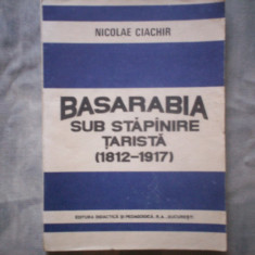 BASARABIA SUB STAPANIRE TARISTA 1812-1917 NICOLAE CIACHIR