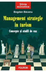 Management strategic in turism. Concepte si studii de caz - Bogdan Bacanu foto