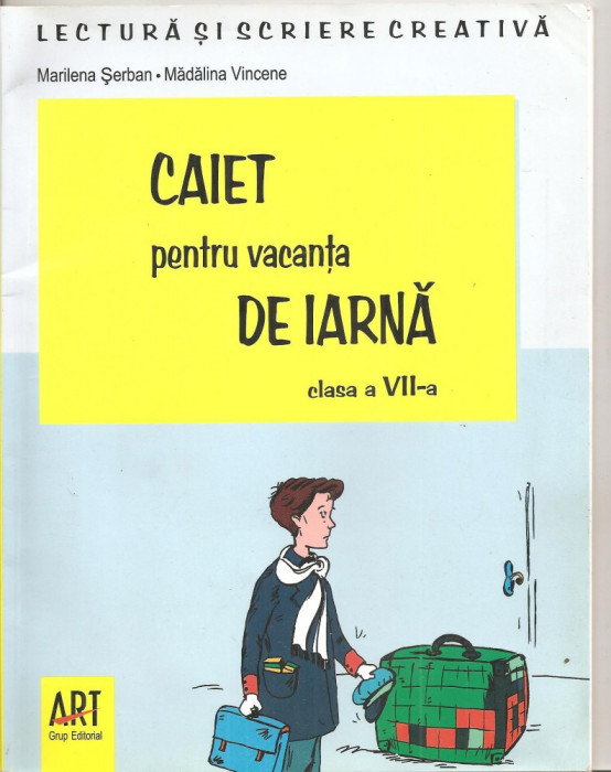 (C4900) CAIET PENTRU VACANTA DE IARNA, CLASA A VII-A DE MARILENA SI MADALINA VINCENE, EDITURA ART, 2009