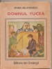 (C4876) DOMNUL VUCEA DE BARBU DELAVRANCEA, EDITURA ION CREANGA, 1989, Alta editura, Ion Barbu